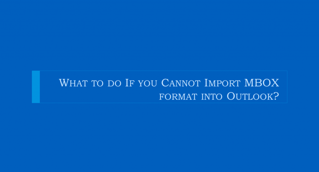 How to Import MBOX Format Into Outlook